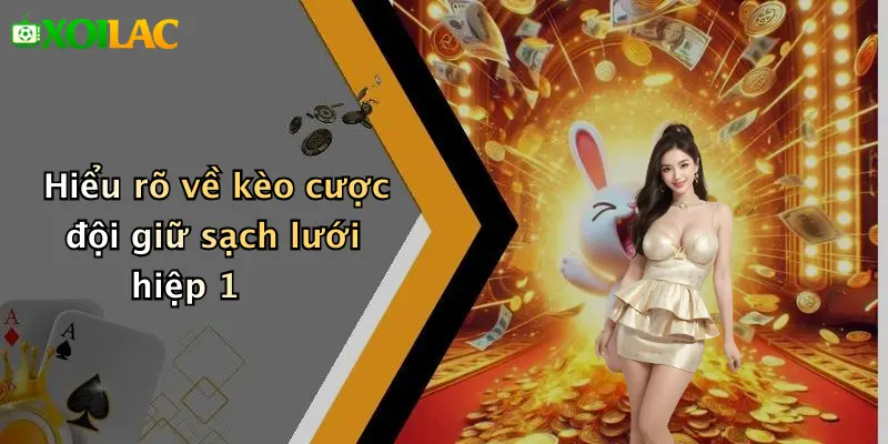 Hiểu rõ về kèo cược đội giữ sạch lưới hiệp 1