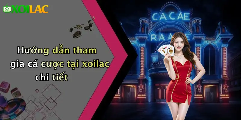 Hướng dẫn tham gia cá cược tại xoilac chi tiết