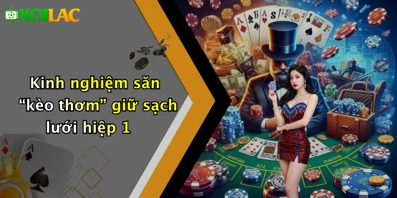 Kinh nghiệm săn “kèo thơm” giữ sạch lưới hiệp 1