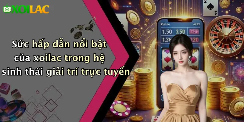 Sức hấp dẫn nổi bật của xoilac trong hệ sinh thái giải trí trực tuyến