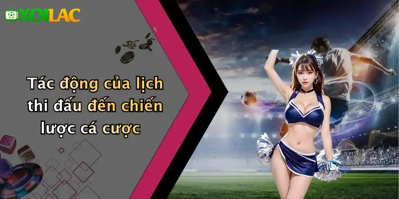 Tác động của lịch thi đấu đến chiến lược cá cược