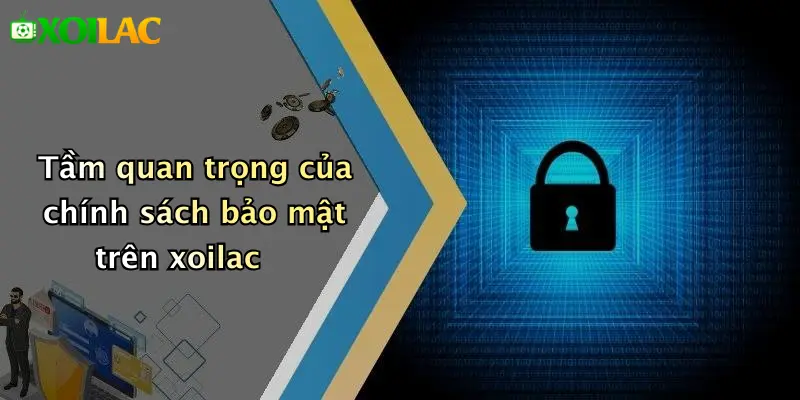 Tầm quan trọng của chính sách bảo mật trên xoilac