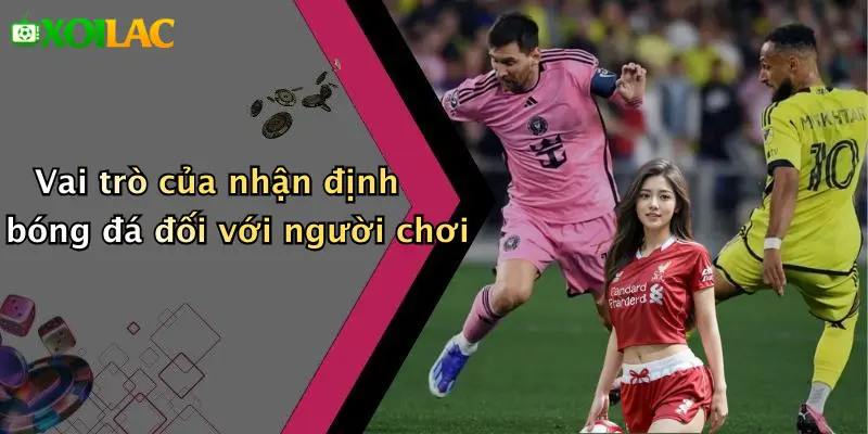 Vai trò của nhận định bóng đá đối với người chơi