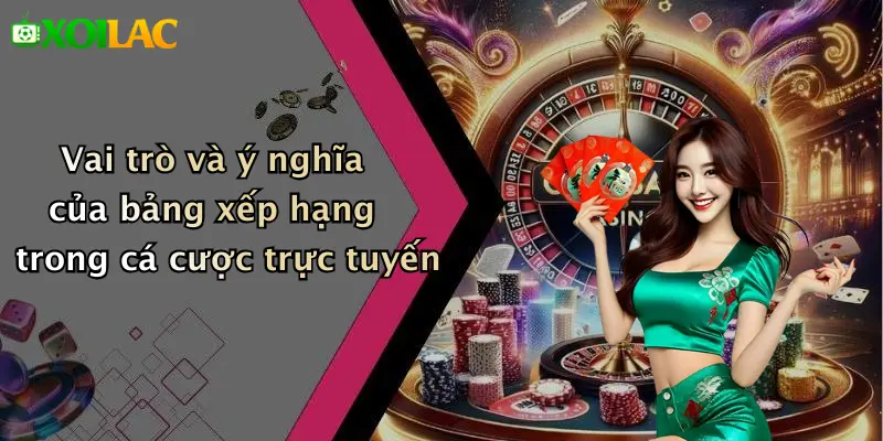Vai trò và ý nghĩa của bảng xếp hạng trong cá cược trực tuyến