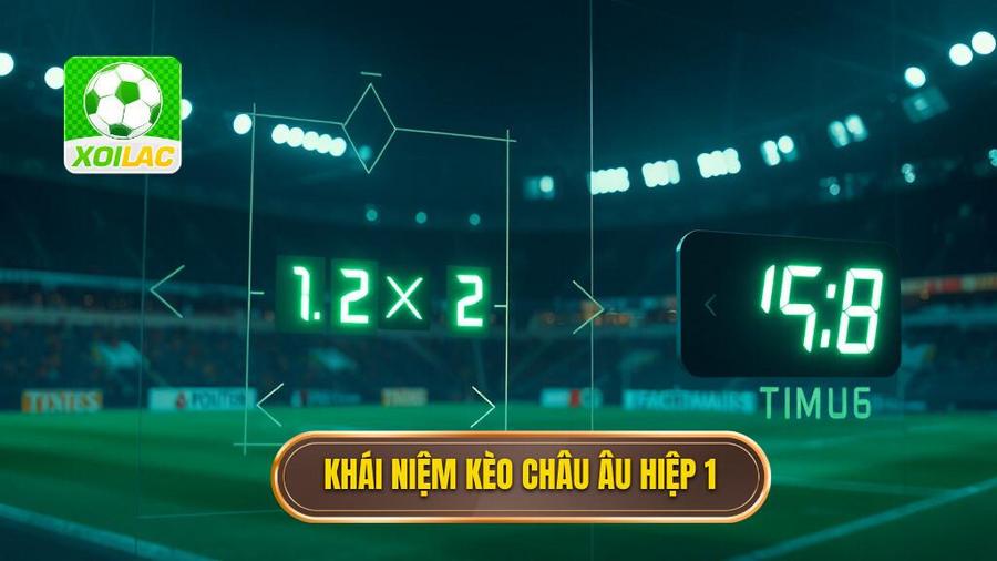 Kèo Châu Âu Hiệp 1: Cẩm Nang Toàn Diện Và Chiến Thuật Chinh Phục Đỉnh Cao 2 1. Khái niệm kèo châu Âu hiệp 1