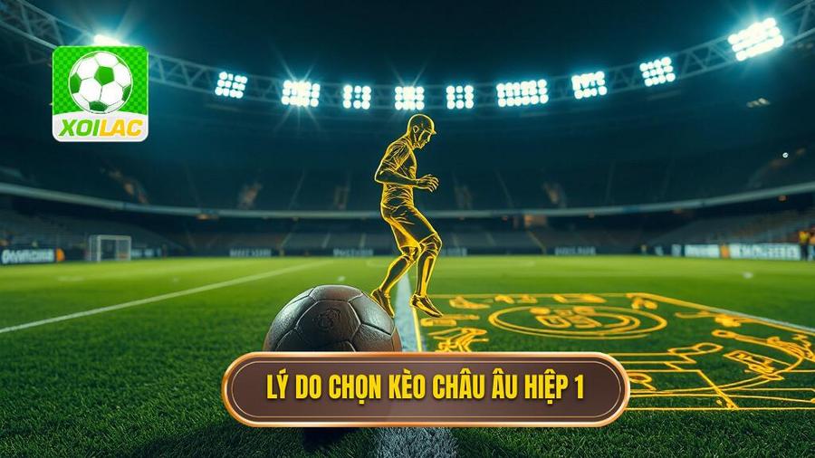 Kèo Châu Âu Hiệp 1: Cẩm Nang Toàn Diện Và Chiến Thuật Chinh Phục Đỉnh Cao 3 2. Lý do chọn kèo châu Âu hiệp 1