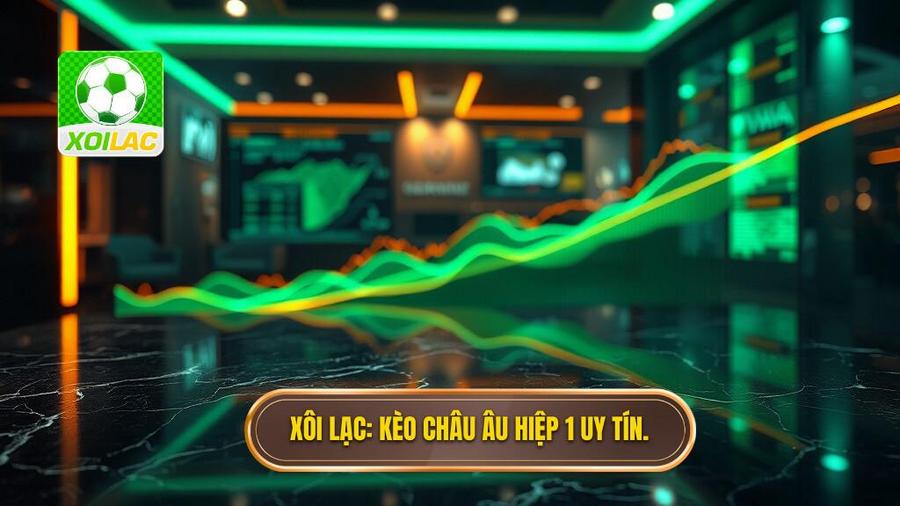 Kèo Châu Âu Hiệp 1: Cẩm Nang Toàn Diện Và Chiến Thuật Chinh Phục Đỉnh Cao 1 Xôi Lạc_ Kèo châu Âu hiệp 1 uy tín.