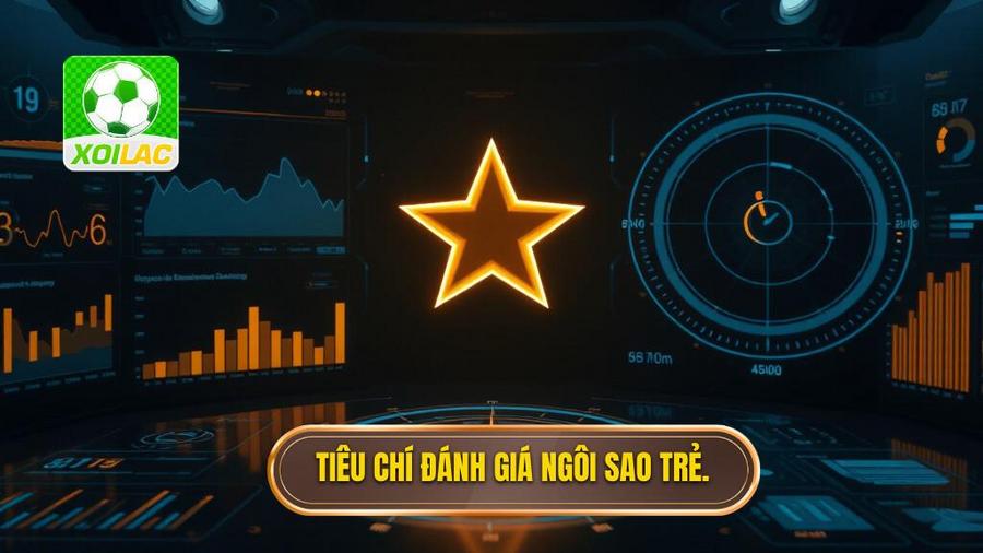 Tiêu chí đánh giá các ngôi sao trẻ tiềm năng