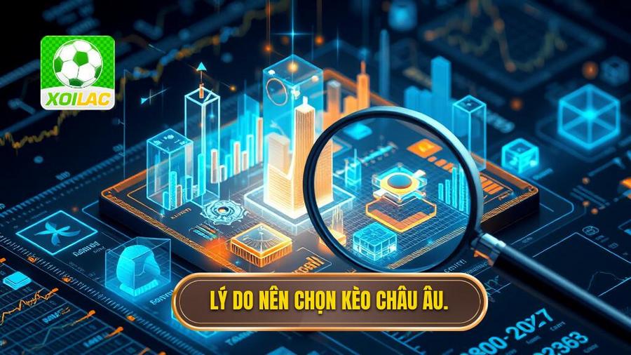 Cách đọc kèo bóng đá châu Âu: Cẩm nang toàn tập từ chuyên gia XÔI LẠC 4 Phân tích đa chiều: Tại sao nên chọn kèo Châu Âu?