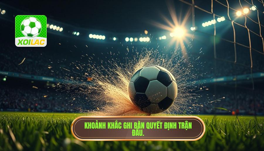 Bản chất của một bàn thắng làm rung chuyển trận đấu