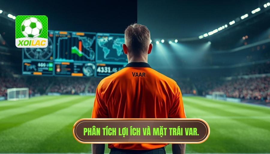 Phân tích đa chiều: Lợi ích và những mặt trái của VAR
